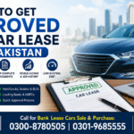 Tips to Get Approved for a Car Lease in Pakistan (2026 Complete Guide)